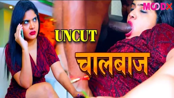Chaalbaaz 2024 MoodX Hindi Porn Short Film